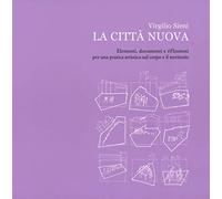 La città nuova. Elementi, documenti e riflessioni per una pratica artistica sul corpo e il territorio. Ediz. illustrata