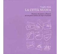 La città nuova. Elementi, documenti e riflessioni per una pratica artistica sul corpo e il territorio. Ediz. illustrata
