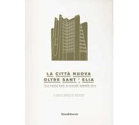 La città nuova. Oltre Sant'Elia. 1913 cento anni di visioni urbane 2013. Catalogo della mostra (Como, 24 marzo-14 luglio 2013). Ediz. illustrata