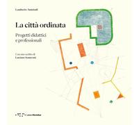 La città ordinata. Progetti didattici e professionali - Amistadi Lamberto
