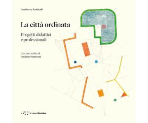 La città ordinata. Progetti didattici e professionali - Amistadi Lamberto