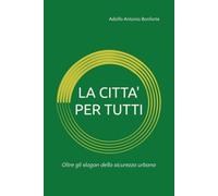 LA CITTA' PER TUTTI: Oltre gli slogan della sicurezza urbana