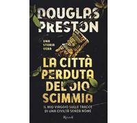 La città perduta del dio scimmia. Il mio viaggio sulle tracce di una civiltà senza nome