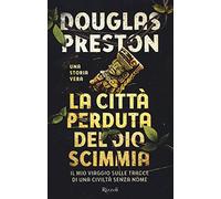 Libri Douglas Preston - La Citta Perduta Del Dio Scimmia. Il Mio Viaggio Sulle T