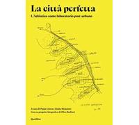 La città perfetta. L'Adriatico come laboratorio post-urbano