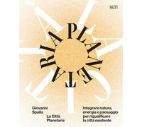 La città plenaria. Integrare natura, energia e paesaggio per riqualificare la città esistente. Ediz. bilingue