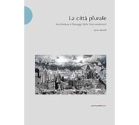 La città plurale. Architetture e paesaggi della post-madernità