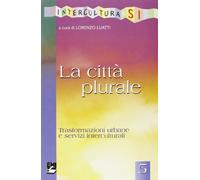 La città plurale. Trasformazioni urbane e servizi interculturali