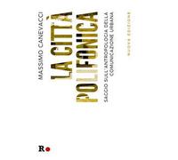 La città polifonica. Saggio sull'antropologia della comunicazione urbana. Ediz. illustrata