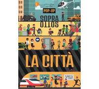 La città. Pop-up sopra e sotto. Ediz. a colori