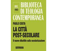 La città post-secolare. Il nuovo dibattito sulla secolarizzazione. Nuova e...
