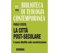 La città post-secolare. Il nuovo dibattito sulla secolarizzazione. Nuova ediz.