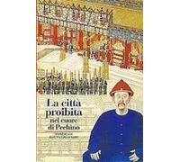 La città proibita. Nel cuore di Pechino