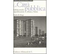 La città pubblica. Edilizia sociale e riqualificazione urbana a Torino. Ediz. illustrata