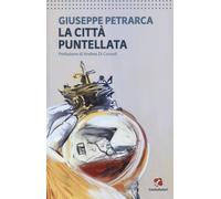 La città puntellata - Petrarca Giuseppe