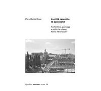 La città racconta le sue storie. Architettura, paesaggi e politiche urbane. Roma 1870-2020