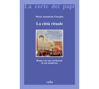 La città rituale. Roma e le sue cerimonie in età moderna [Hardcover] Visceglia,