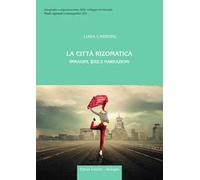 La città rizomatica. Immagini, idee e narrazioni
