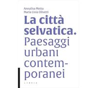 La città selvatica. Paesaggi urbani contemporanei
