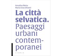 La città selvatica. Paesaggi urbani contemporanei - [Libria]