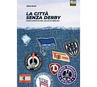 La città senza derby. Mappa emotiva del calcio di Berlino