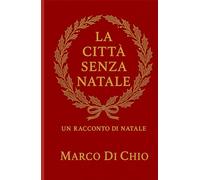 La città senza Natale: Un racconto di Natale