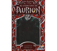 La città sepolta. Ai confini di Aurion (Vol. 2)