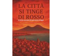 La città si tinge di rosso: Un thriller che scava nel cuore oscuro di Napoli