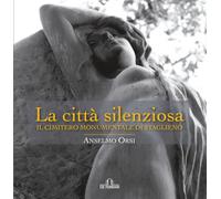 La città silenziosa. Il cimitero monumentale di Staglieno. Ediz. illustrata