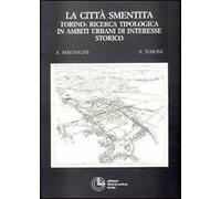 La città smentita. Torino: ricerca tipologica in ambiti urbani di interesse storico