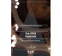 Libri Citta Teatrale. Per Un Recupero Di Spazi E Memorie (La)