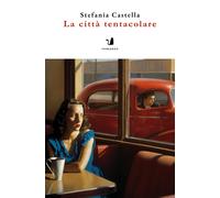 La città tentacolare - Castella Stefania