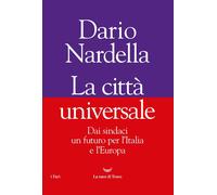 La città universale. Dai sindaci un futuro per l'Italia e l'Europ