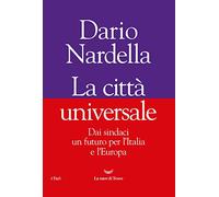 La città universale. Dai sindaci un futuro per l'Italia e l'Europa