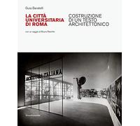 La Città Universitaria di Roma. Costruzione di un testo architettonico. Ediz. illustrata