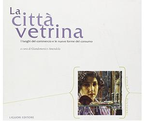 La città vetrina. I luoghi del commercio e le nuove forme del consumo