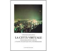 La città virtuale. Trasformazioni urbane e nuove tecnologie dell'informazione