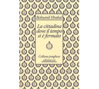 La cittadina dove il tempo si è fermato - Hrabal Bohumil