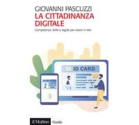 La cittadinanza digitale. Competenze, diritti e regole per vivere in rete