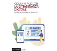 La cittadinanza digitale. Competenze, diritti e regole per vivere in rete ...