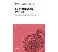 La cittadinanza digitale. La crisi dell'idea occidentale di democrazia e l...