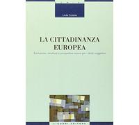 La cittadinanza europea. Evoluzione, struttura e prospettive nuove per i diritti soggettivi
