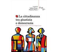 La cittadinanza tra giustizia e democrazia. Atti della giornata di Studi in memoria di Sergio Caruso