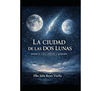 LA CIUDAD DE LAS DOS LUNAS: DONDE EL CIELO APRENDE A QUEDARSE