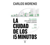 La ciudad de los 15 minutos: Una solución para recuperar nuestro tiempo y nuestro planeta