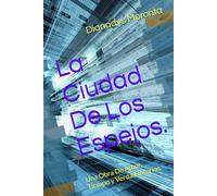 La Ciudad De Los Espejos.: Una Obra De Amor, Tiempo y Verdad Interios.