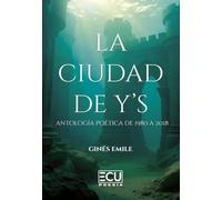 La ciudad de Y’s (Antología poética de 1980 a 2018)