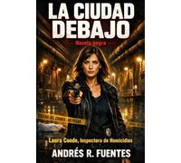 LA CIUDAD DEBAJO - Novela negra: Laura Conde, Inspectora de Homicidios