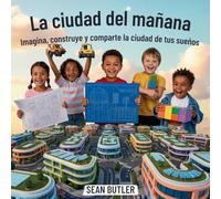 La Ciudad Del Mañana: Imagina, Construye Y Comparte La Ciudad De Tus Sueños: 1