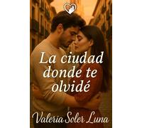 La ciudad donde te olvidé: Una novela romántica contemporánea sobre segundas oportunidades